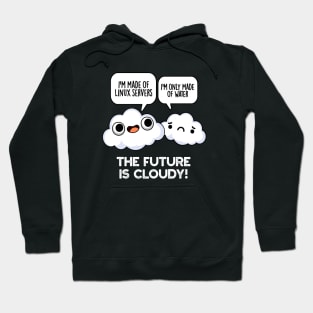 The Future Is Cloudy Funny Weather Computer Pun Hoodie